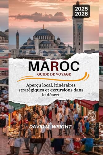 Maroc Guide de voyage 2025-2026: Aperçu local, itinéraires stratégiques et excursions dans le désert von Independently published
