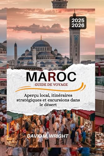Maroc Guide de voyage 2025-2026: Aperçu local, itinéraires stratégiques et excursions dans le désert von Independently published