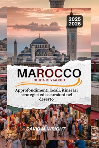 Marocco Guida di viaggio 2025-2026: Approfondimenti locali, itinerari strategici ed escursioni nel deserto von Independently published