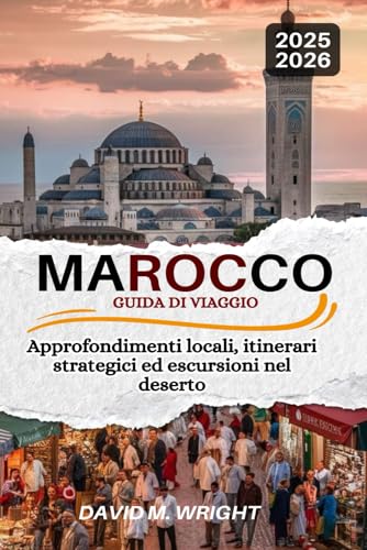 Marocco Guida di viaggio 2025-2026: Approfondimenti locali, itinerari strategici ed escursioni nel deserto von Independently published