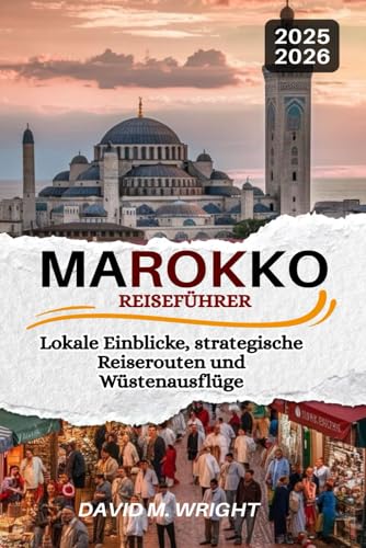 Marokko Reiseführer 2025-2026: Lokale Einblicke, strategische Reiserouten und Wüstenausflüge von Independently published