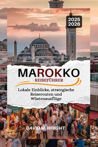 Marokko Reiseführer 2025-2026: Lokale Einblicke, strategische Reiserouten und Wüstenausflüge von Independently published