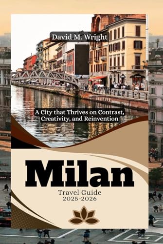 Milan Travel Guide 2025-2026: A City that Thrives on Contrast, Creativity, and Reinvention von Independently published