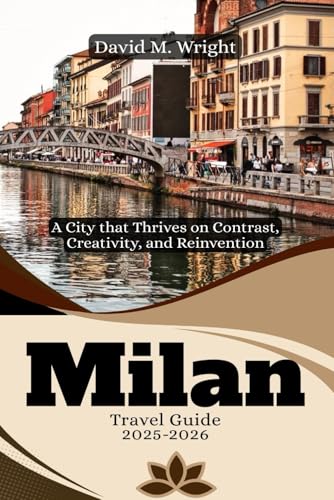 Milan Travel Guide 2025-2026: A City that Thrives on Contrast, Creativity, and Reinvention von Independently published