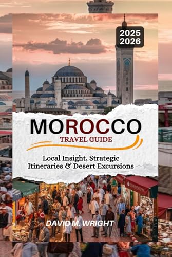 Morocco Travel Guide 2025-2026: Local Insight, Strategic Itineraries & Desert Excursions von Independently published