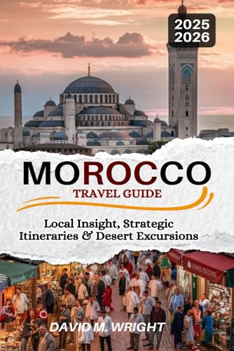 Morocco Travel Guide 2025-2026: Local Insight, Strategic Itineraries & Desert Excursions von Independently published