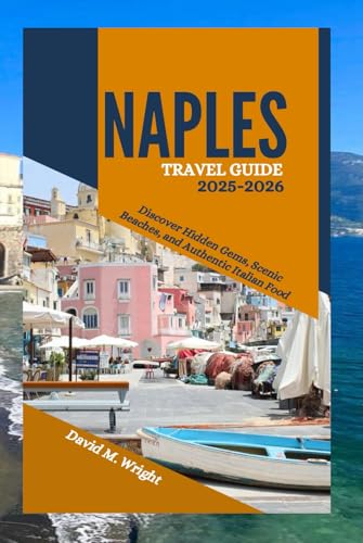 Naples Travel Guide 2025-2026: Discover Hidden Gems, Scenic Beaches, and Authentic Italian Food von Independently published