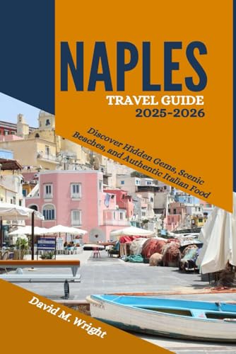 Naples Travel Guide 2025-2026: Discover Hidden Gems, Scenic Beaches, and Authentic Italian Food von Independently published