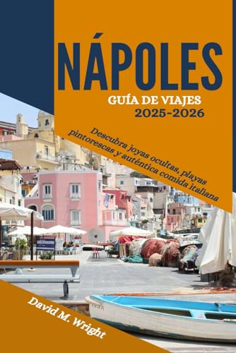 Nápoles Guía de viajes 2025-2026: Descubra joyas ocultas, playas pintorescas y auténtica comida italiana von Independently published