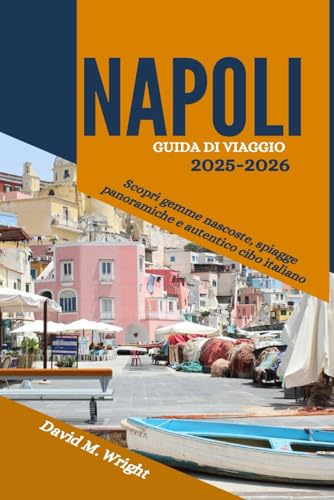 Napoli Guida di viaggio 2025-2026: Scopri gemme nascoste, spiagge panoramiche e autentico cibo italiano von Independently published