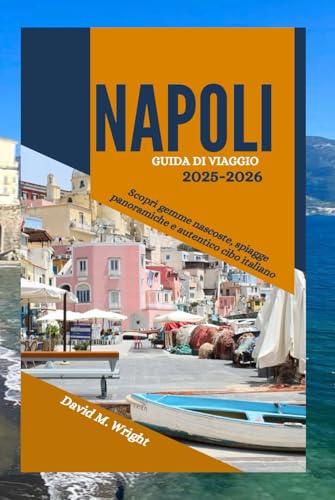 Napoli Guida di viaggio 2025-2026: Scopri gemme nascoste, spiagge panoramiche e autentico cibo italiano von Independently published