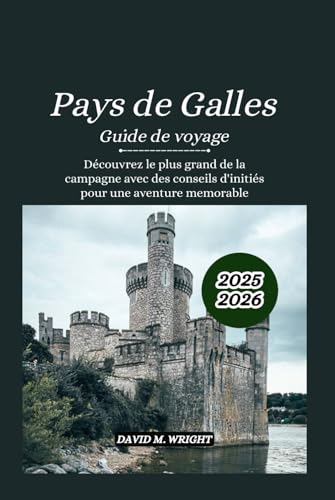 Pays de Galles Guide de voyage 2025-2026: Découvrez le plus grand de la campagne avec des conseils d'initiés pour une aventure mémorable von Independently published