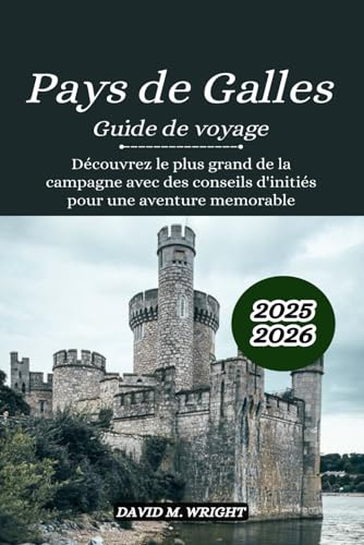 Pays de Galles Guide de voyage 2025-2026: Découvrez le plus grand de la campagne avec des conseils d'initiés pour une aventure mémorable von Independently published
