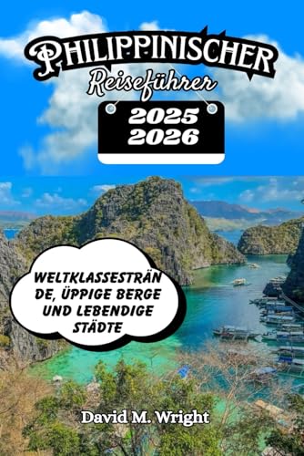 Philippinen Reiseführer 2025–2026: Weltklassestrände, üppige Berge und lebendige Städte von Independently published