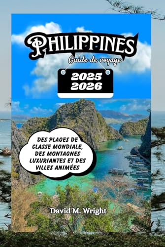 Philippines Guide de voyage 2025-2026: Des plages de classe mondiale, des montagnes luxuriantes et des villes animées von Independently published