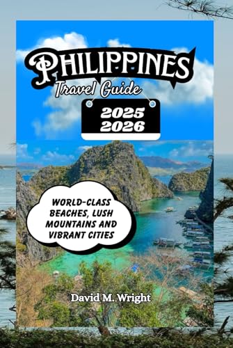 Philippines Travel Guide 2025-2026: World-Class beaches, Lush Mountains and Vibrant Cities von Independently published