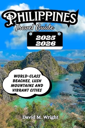 Philippines Travel Guide 2025-2026: World-Class beaches, Lush Mountains and Vibrant Cities von Independently published