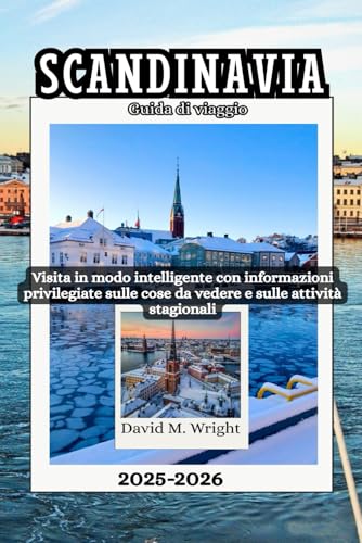 Scandinavia Guida di viaggio 2025-2026: Visita in modo intelligente con informazioni privilegiate sulle cose da vedere e sulle attività stagionali von Independently published