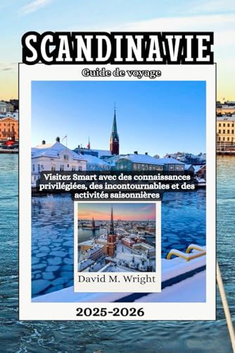 Scandinavie Guide de voyage 2025-2026: Visitez Smart avec des connaissances privilégiées, des incontournables et des activités saisonnières von Independently published