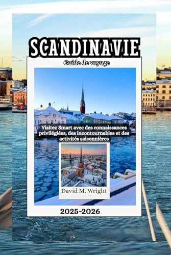 Scandinavie Guide de voyage 2025-2026: Visitez Smart avec des connaissances privilégiées, des incontournables et des activités saisonnières von Independently published