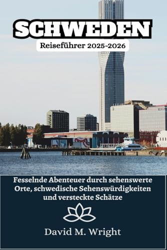 Schweden Reiseführer 2025–2026: Fesselnde Abenteuer durch sehenswerte Orte, schwedische Sehenswürdigkeiten und versteckte Schätze von Independently published