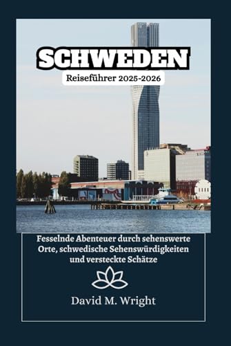 Schweden Reiseführer 2025–2026: Fesselnde Abenteuer durch sehenswerte Orte, schwedische Sehenswürdigkeiten und versteckte Schätze von Independently published