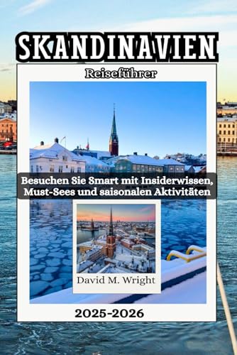 Skandinavien Reiseführer 2025–2026: Besuchen Sie Smart mit Insiderwissen, Must-Sees und saisonalen Aktivitäten von Independently published