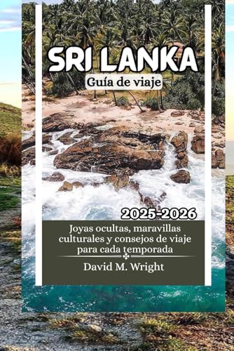 Sri Lanka Guía de viaje 2025-2026: Joyas ocultas, maravillas culturales y consejos de viaje para cada temporada von Independently published