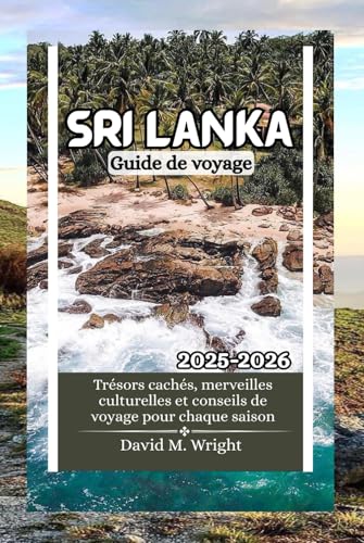 Sri Lanka Guide de voyage 2025-2026: Trésors cachés, merveilles culturelles et conseils de voyage pour chaque saison von Independently published