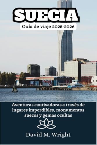 Suecia Guía de viaje 2025-2026: Aventuras cautivadoras a través de lugares imperdibles, monumentos suecos y gemas ocultas von Independently published