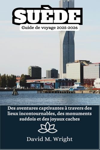 Suède Guide de voyage 2025-2026: Des aventures captivantes à travers des lieux incontournables, des monuments suédois et des joyaux cachés von Independently published