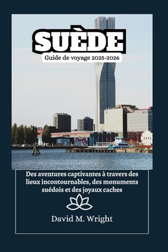 Suède Guide de voyage 2025-2026: Des aventures captivantes à travers des lieux incontournables, des monuments suédois et des joyaux cachés von Independently published