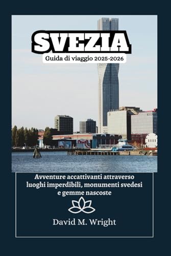 Svezia Guida di viaggio 2025-2026: Avventure accattivanti attraverso luoghi imperdibili, monumenti svedesi e gemme nascoste von Independently published