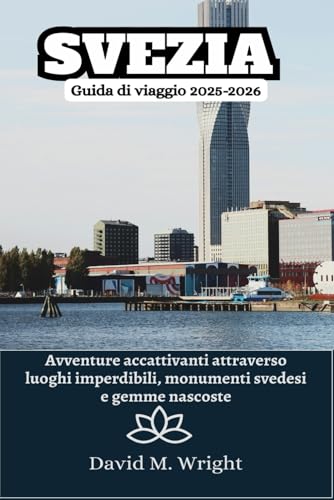 Svezia Guida di viaggio 2025-2026: Avventure accattivanti attraverso luoghi imperdibili, monumenti svedesi e gemme nascoste von Independently published