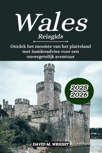 Wales Reisgids 2025-2026: Ontdek het mooiste van het platteland met insideradvies voor een onvergetelijk avontuur von Independently published