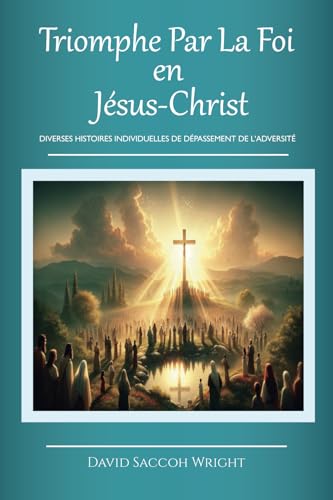 TRIOMPHE PAR LA FOI EN JÉSUS-CHRIST: DIVERSES HISTOIRES INDIVIDUELLES DE DÉPASSEMENT DE L'ADVERSITÉ von Spines