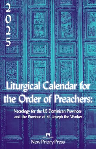 2025 Liturgical Calendar for the Order of Preachers: Necrology for the US Dominican Provinces and the Province of St. Joseph the Worker von Independently published