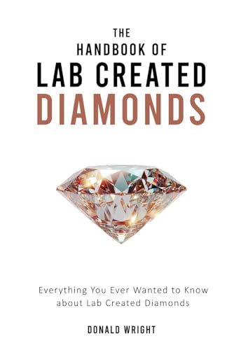 The Handbook of Lab Created Diamonds.: Everything you ever want to know about lab created diamonds von Independently published