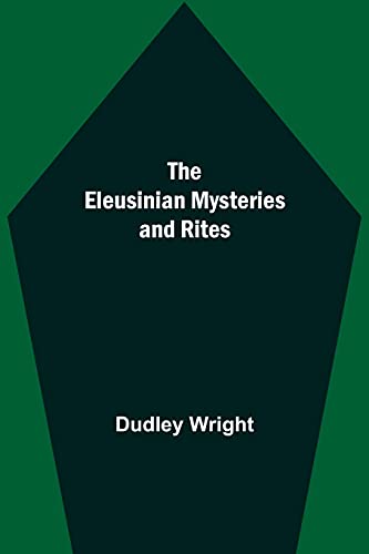 The Eleusinian Mysteries and Rites von Alpha Editions
