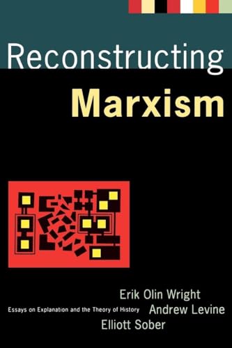 Reconstructing Marxism: Essays on the Explanation and the Theory of History: Essays on Explanation and the Theory of History