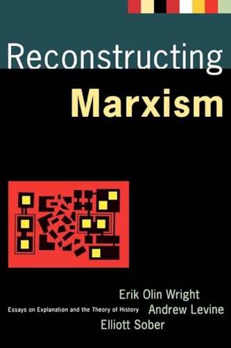 Reconstructing Marxism: Essays on the Explanation and the Theory of History: Essays on Explanation and the Theory of History