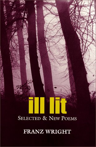 Ill Lit, Volume 7: Selected & New Poems: Selected & New Poems Volume 7 (Field Poetry)