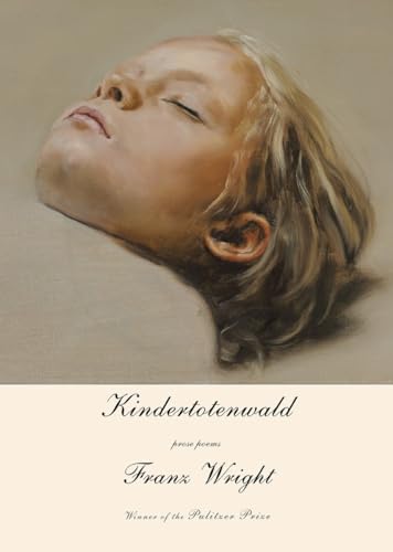 Kindertotenwald: Prose Poems Kindertotenwald: Prose Poems