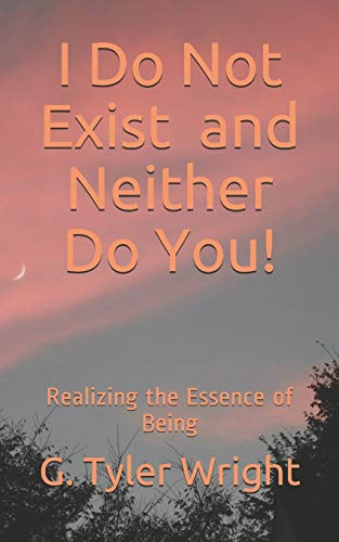 I Do Not Exist and Neither Do You!: Realizing the Essence of Being von Independently Published