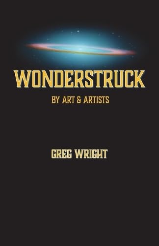 Wonderstruck by Art & Artists: because the universe wants us to be surprised by what comes next von Methow Press
