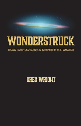 Wonderstruck: because the universe wants us to be surprised by what comes next von Methow Press