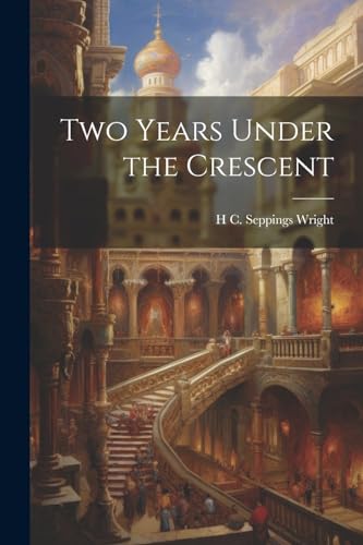 Two Years Under the Crescent von Legare Street Press