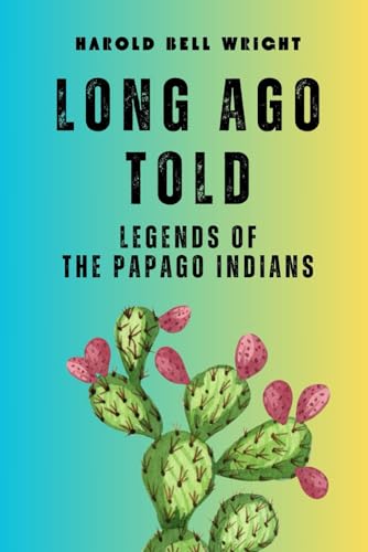 Long Ago Told: Huh-Kew Ah-Kah--Legends of the Papago Indians von Independently published
