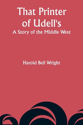 That Printer of Udell's: A Story of the Middle West von Alpha Edition