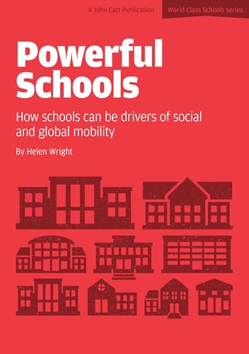 Powerful Schools: Schools as drivers of social and global mobility: How schools can be drivers of social and global mobility (World Class Schools) von John Catt Educational